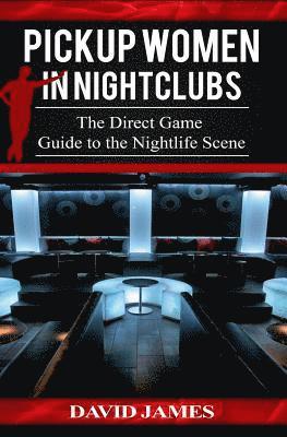 bokomslag Pickup Women in Nightclubs: : The Direct Game Guide to the Nightlife Scene