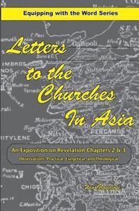Letters to the Churches in Asia: An Exposition of Revelation Chapters 2 & 3