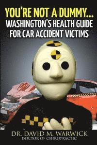 bokomslag You're Not A Dummy...: Washington's Health Guide For Car Accident Victims