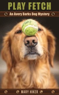 bokomslag Play Fetch: An Avery Barks Dog Mystery