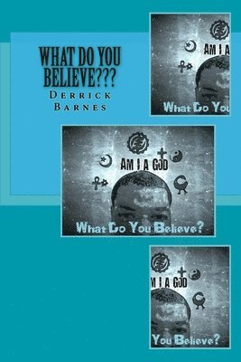 Derrick R. Barnes - What Do You Believe: I Am A god, Häftad
