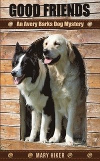bokomslag Good Friends: An Avery Barks Dog Mystery