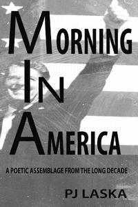 Morning in America: A Poetic Assemblage from the Long Decade 1