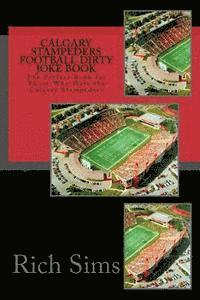 Calgary Stampeders Football Dirty Joke Book: The Perfect Book for Those Who Hate the Calgary Stampeders 1