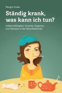 bokomslag Ständig krank, was kann ich tun?: Infektanfälligkeit: Ursache, Diagnose und Therapie in der Naturheilkunde