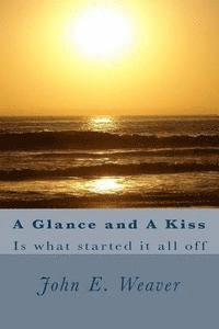 John E. Weaver - A Glance and A Kiss, Häftad