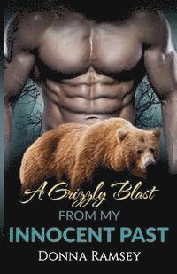 bokomslag A Grizzly Blast From My Innocent Past: Reunited (Bear Shifter Romance Book 1)