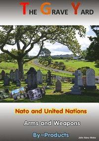 bokomslag The Grave Yard: Nato and United Nations Arm/Weapons By-Products