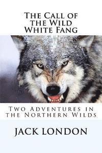 bokomslag The Call of the Wild, White Fang: Two Adventures in the Northern Wilds
