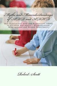 bokomslag Myths and Misunderstandings of ADD and ADHD: Non Hyperactive ADD and Hyperactive ADHD in Children and Adults - Misunderstood, Misdiagnosed and Missed