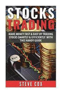 bokomslag Stocks Trading: Make Money Fast & Easy by Trading Stocks Smartly & Efficiently with this Handy Guide