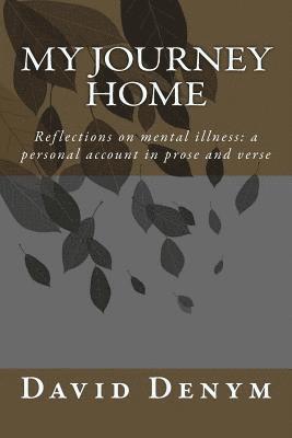 bokomslag My Journey Home: Reflections on mental illness: a personal account in prose and verse