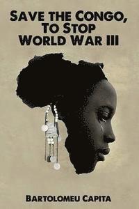 Save the Congo, To Stop World War III 1