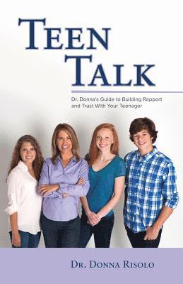 bokomslag Teen Talk: Dr. Donna's Guide to Building Rapport and Trust with Your Teenager