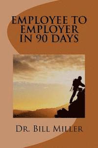 Employee to Employer In 90 Days 1