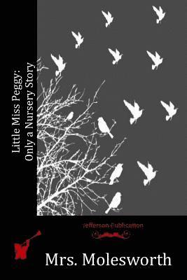 bokomslag Little Miss Peggy: Only a Nursery Story