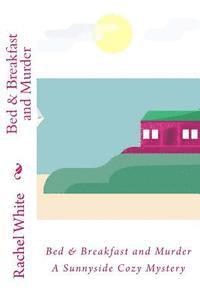 Bed & Breakfast and Murder: A Sunnyside Cozy Mystery 1