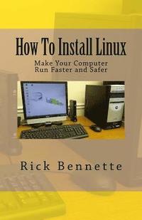 bokomslag How To Install Linux: Make Your Computer Run Faster and Safer