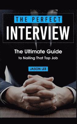 Jason Lee - The Perfect Interview: The Ultimate Guide to Nailing That Top Job, Häftad