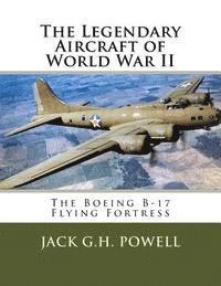 bokomslag The Legendary Aircraft of World War II: The Boeing B-17 Flying Fortress