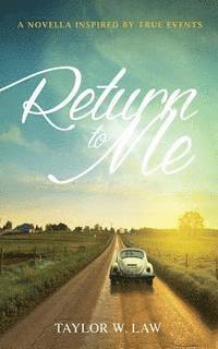 bokomslag Return to Me: A Novella Inspired by True Events