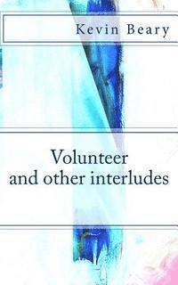 Volunteer and Other Interludes 1