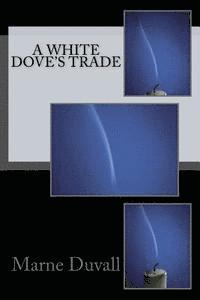 bokomslag A White Dove's Trade