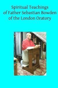 bokomslag Spiritual Teachings of Father Sebastian Bowden of the London Oratory