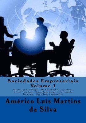 Sociedades Empresariais - Volume 1: Noções de Sociedade - Ato Constitutivo - Contrato Social - Espécies - Sociedade Simples - Sociedade Limitada - Soc 1