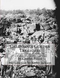 bokomslag California Golden Treasures: Placer Gold Mining in California in the 1850's