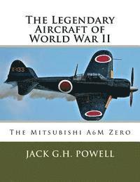 bokomslag The Legendary Aircraft of World War II: The Mitsubishi A6M Zero
