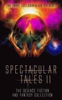 bokomslag Spectacular Tales 2: The Science Fiction and Fantasy Collection