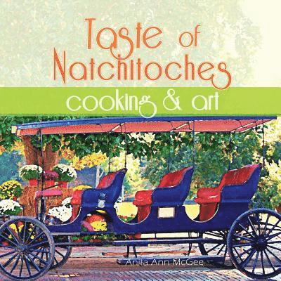 Anita Ann McGee - Taste of Natchitoches Cooking and Art, Häftad