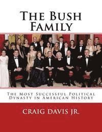 bokomslag The Bush Family: The Most Successful Political Dynasty in American History