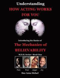 bokomslag Understanding How Acting Works For You: Introducing the Basics of The Mechanics of Believability