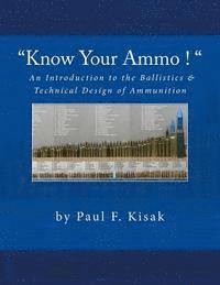 bokomslag 'Know Your Ammo !' - The Ballistics & Technical Design of Ammunition: Contains 'Best-load' technical data for over 200 of the most popular calibers.