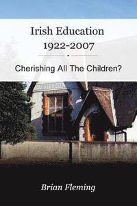 bokomslag Irish Education, 1922-2007: Cherishing all the Children?