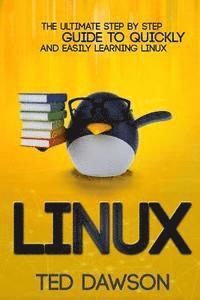 bokomslag Linux: The Ultimate Step by Step Guide to Quickly and Easily Learning Linux