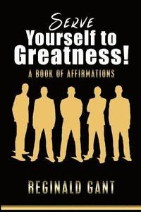 bokomslag Serve Yourself to Greatness: A Book of Affirmations