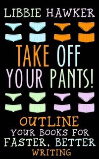 bokomslag Take Off Your Pants!: Outline Your Books for Faster, Better Writing