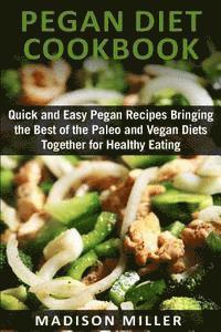 bokomslag Pegan Diet Cookbook: Quick and Easy Pegan Recipes Bringing the Best of the Paleo and Vegan Diets Together for Healthy Eating