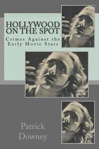 Hollywood on the Spot: Crimes Against the Early Movie Stars