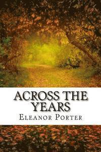 Eleanor Porter - Across The Years: (Eleanor H. Porter Classics Collection), Häftad
