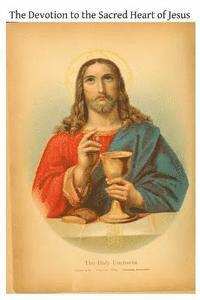 The Devotion to the Sacred Heart of Jesus: Intended Specially for Priests and Candidates for the Priesthood 1