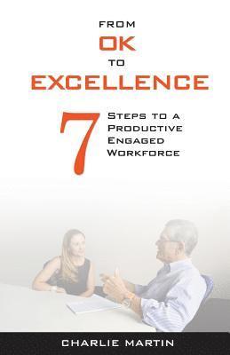 bokomslag From Ok to Excellence: 7 Steps to a Productive, Engaged Workforce