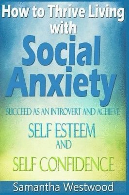 bokomslag How to Thrive Living with Social Anxiety