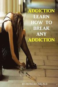 bokomslag Addiction: Learn How to Break Any Addiction