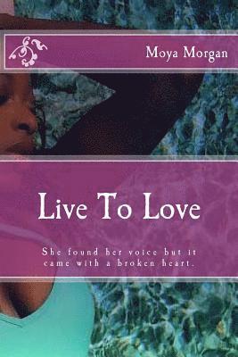 Live To Love: She found her voice but it came with a broken heart. 1