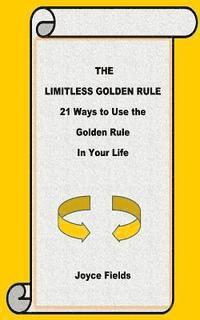 bokomslag The Limitless Golden Rule: 21 Ways to Use the Golden Rule in Your Life