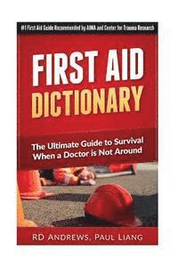bokomslag First Aid Dictionary: The Ultimate Guide to Survival when a Doctor is Not Around